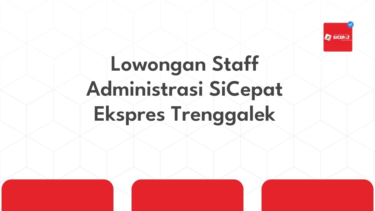 Lowongan Staff Administrasi SiCepat Ekspres Trenggalek