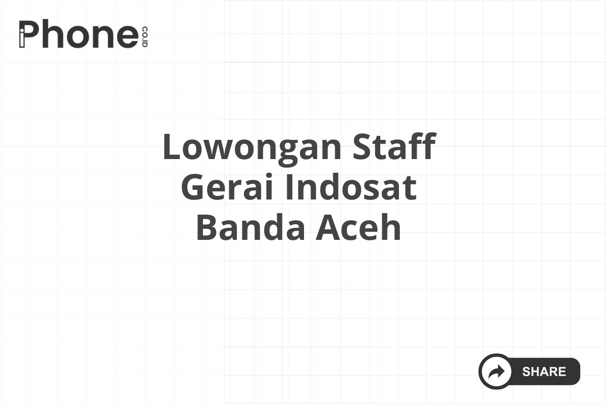 Lowongan Staff Gerai Indosat Banda Aceh