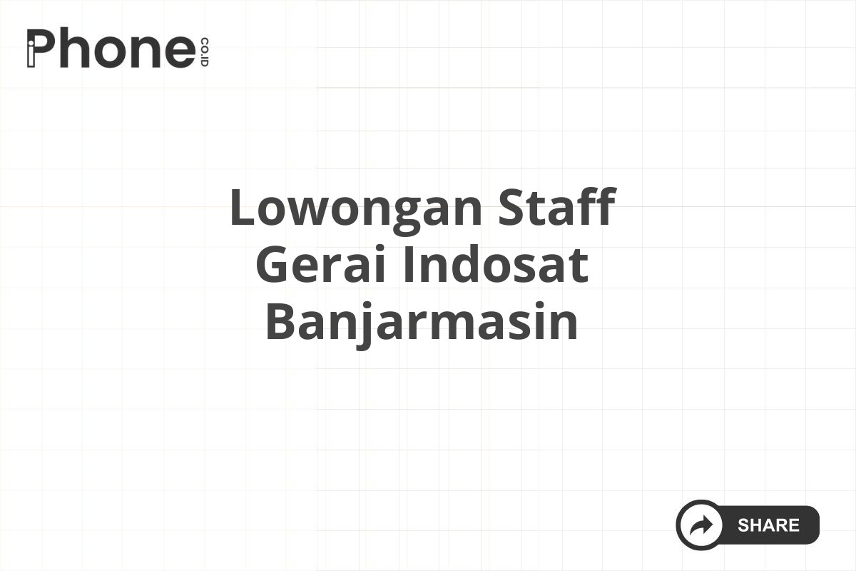 Lowongan Staff Gerai Indosat Banjarmasin