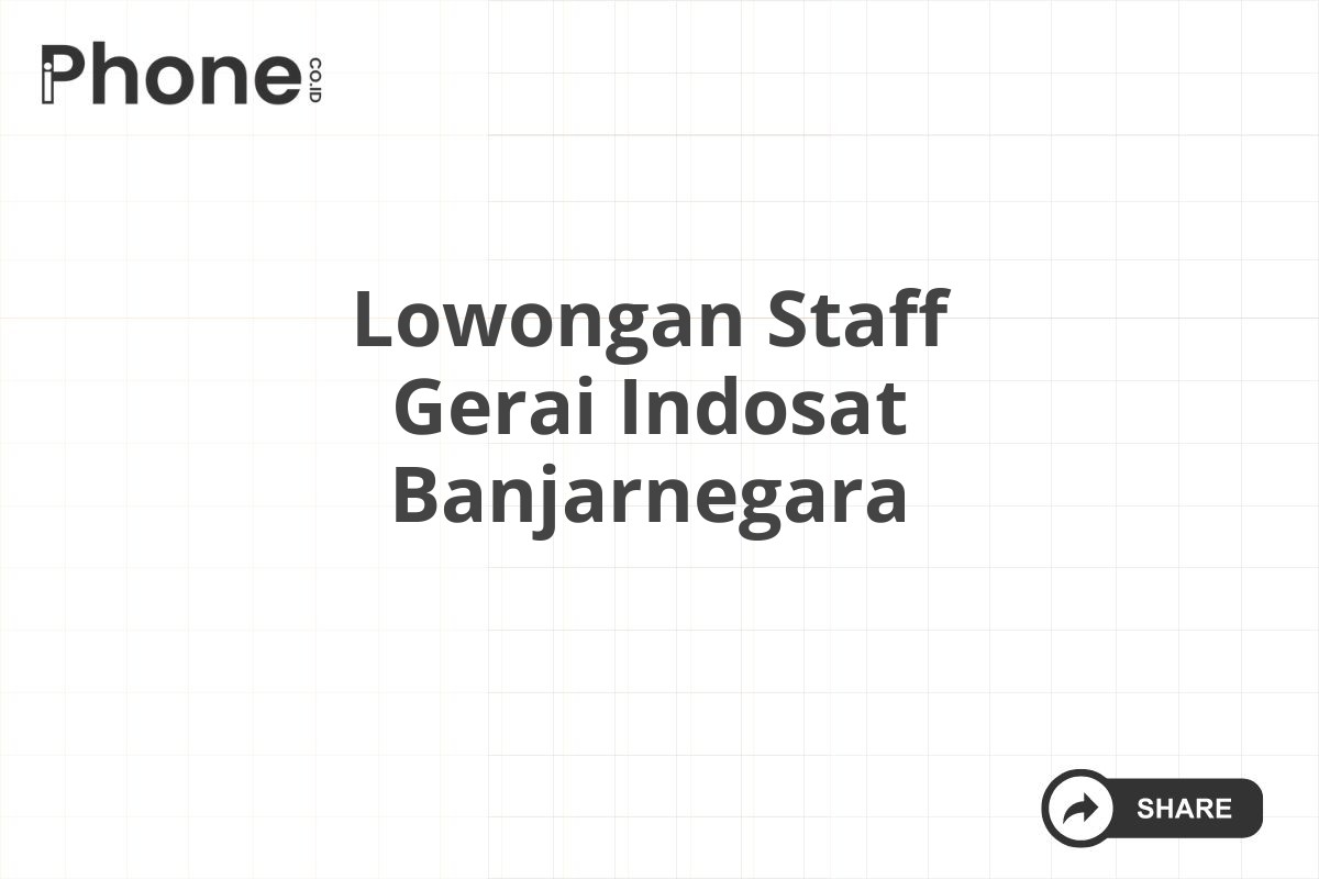 Lowongan Staff Gerai Indosat Banjarnegara