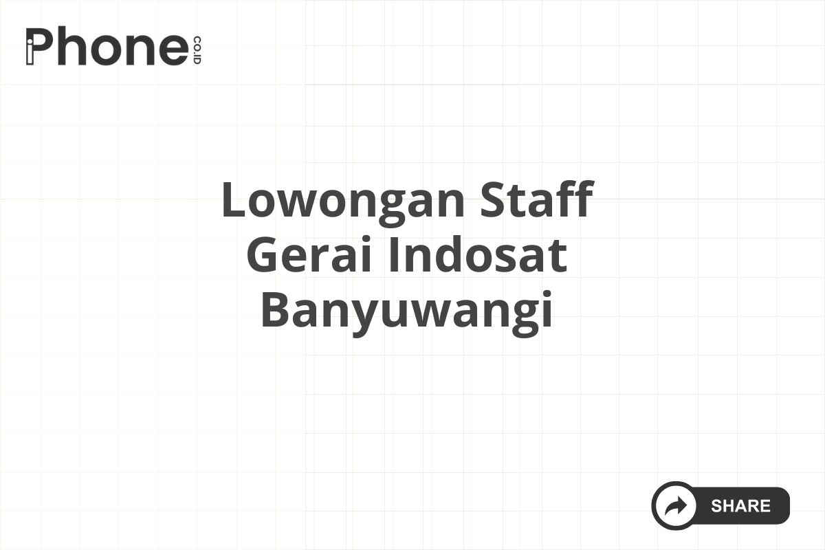 Lowongan Staff Gerai Indosat Banyuwangi