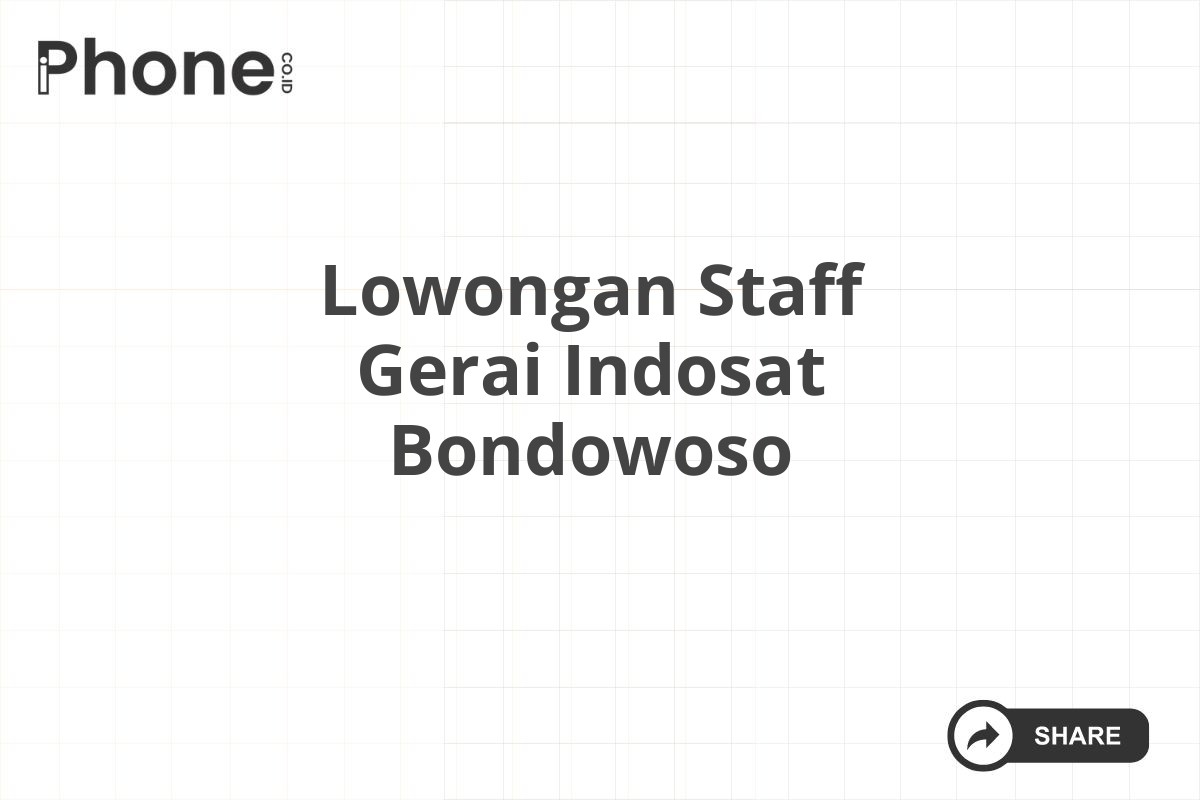 Lowongan Staff Gerai Indosat Bondowoso