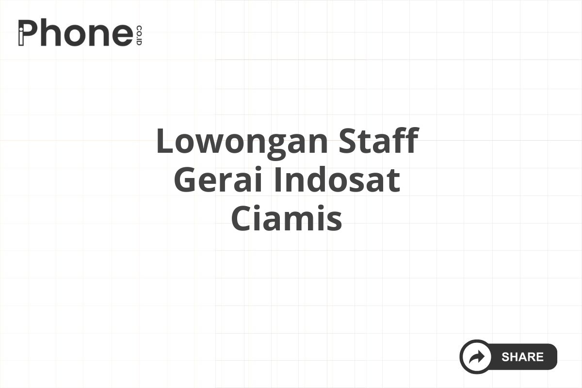 Lowongan Staff Gerai Indosat Ciamis