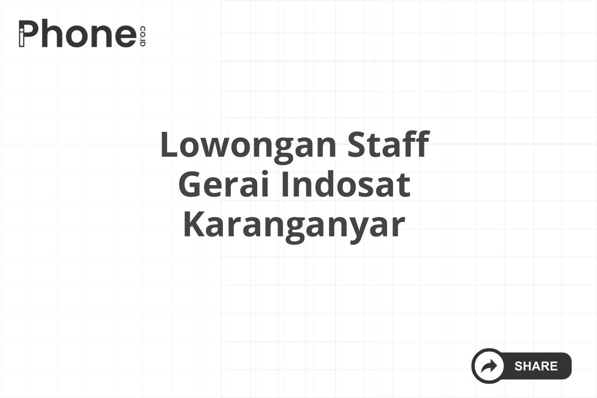 Lowongan Staff Gerai Indosat Karanganyar