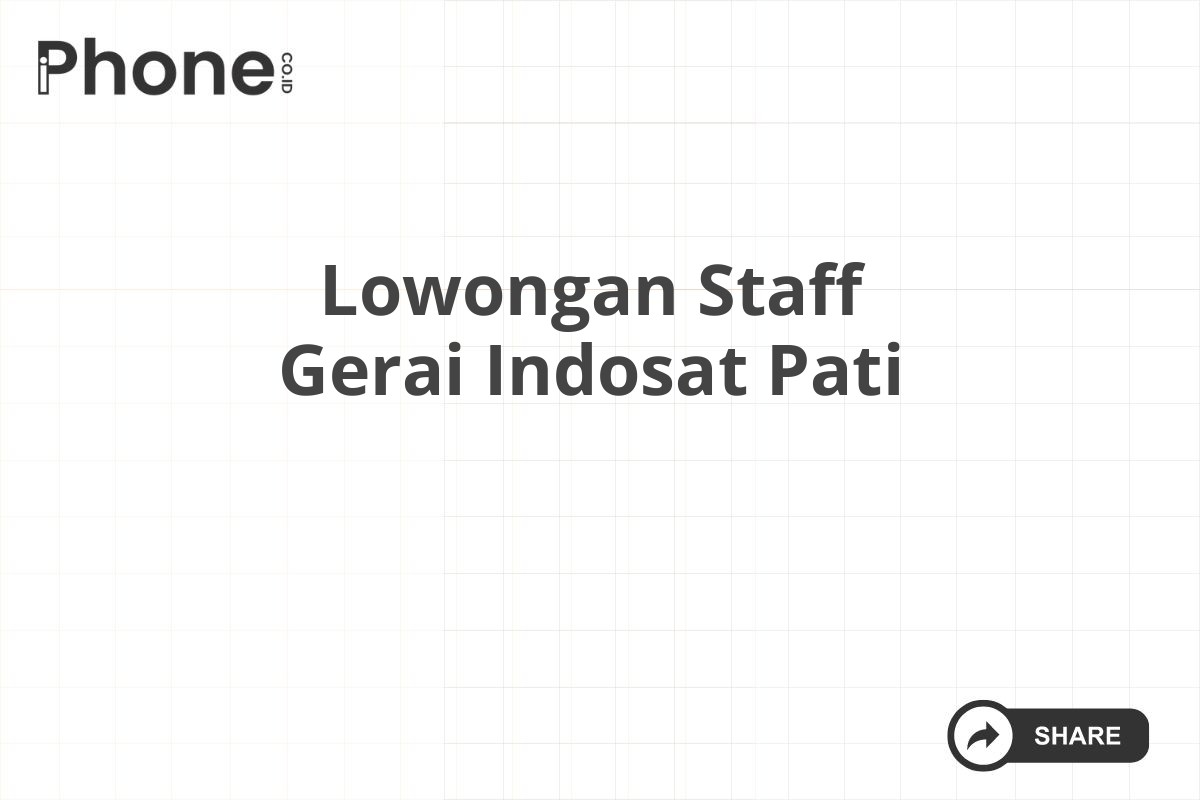 Lowongan Staff Gerai Indosat Pati