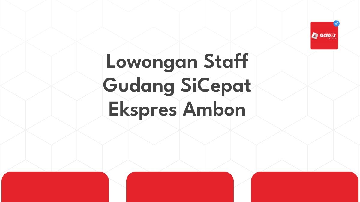 Lowongan Staff Gudang SiCepat Ekspres Ambon