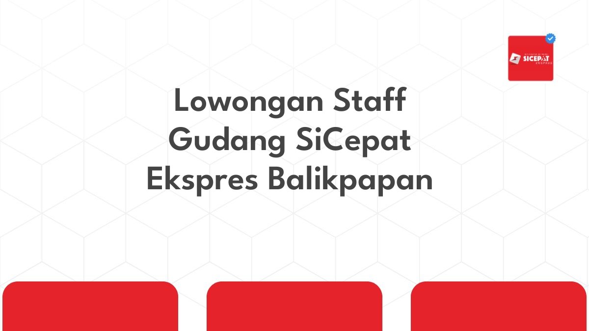 Lowongan Staff Gudang SiCepat Ekspres Balikpapan