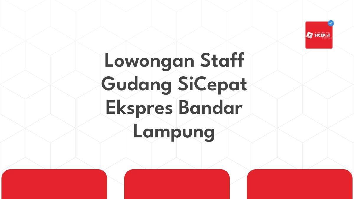 Lowongan Staff Gudang SiCepat Ekspres Bandar Lampung