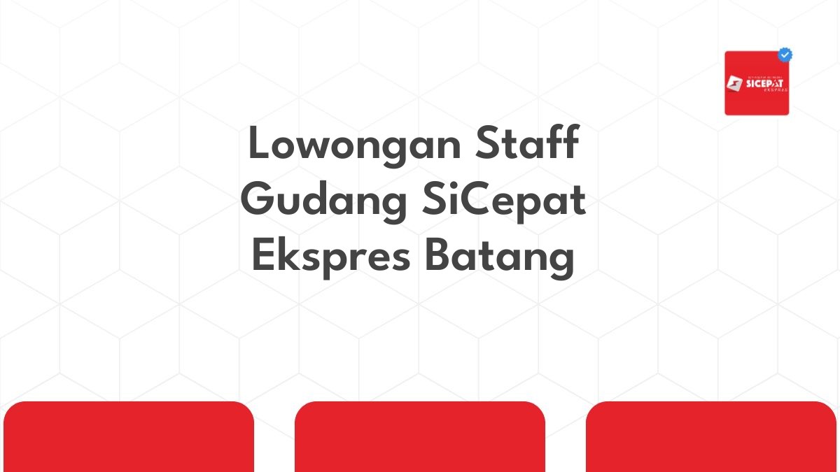 Lowongan Staff Gudang SiCepat Ekspres Batang