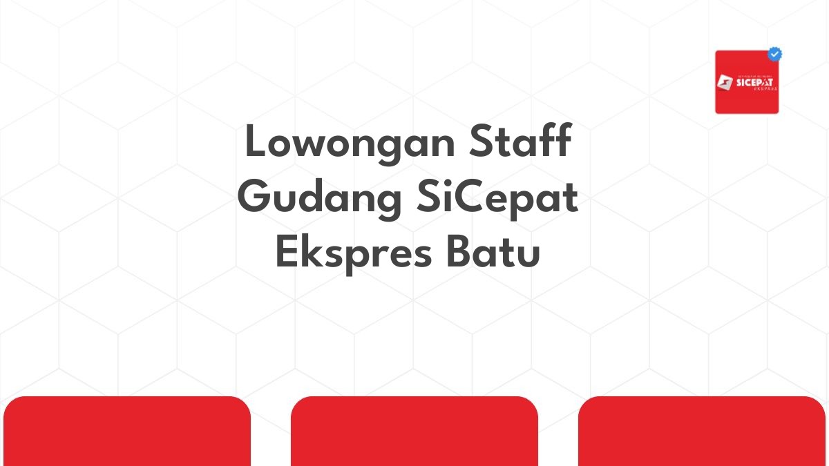 Lowongan Staff Gudang SiCepat Ekspres Batu