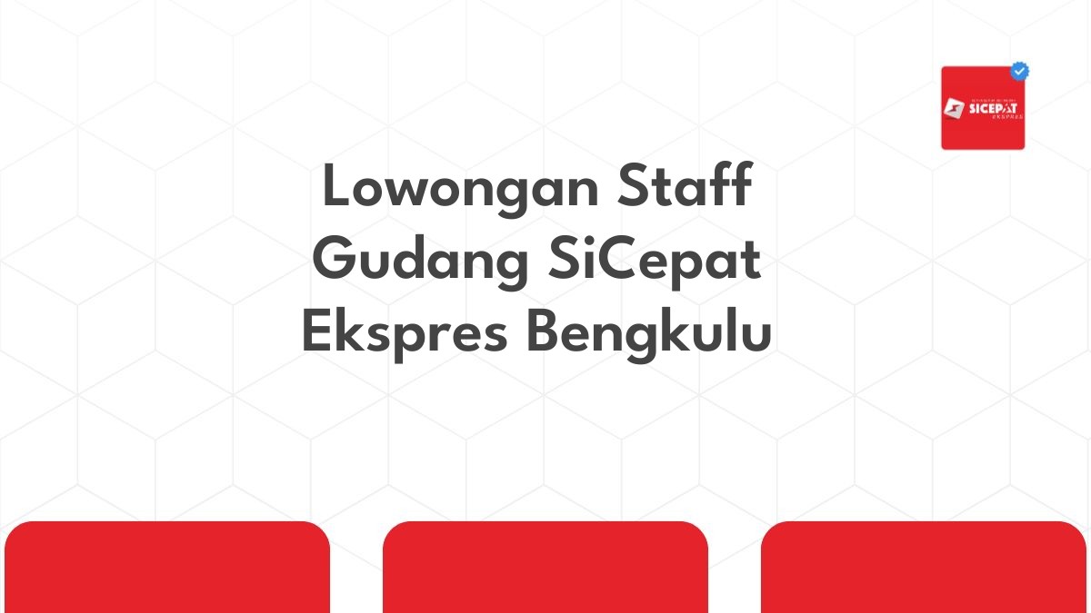 Lowongan Staff Gudang SiCepat Ekspres Bengkulu