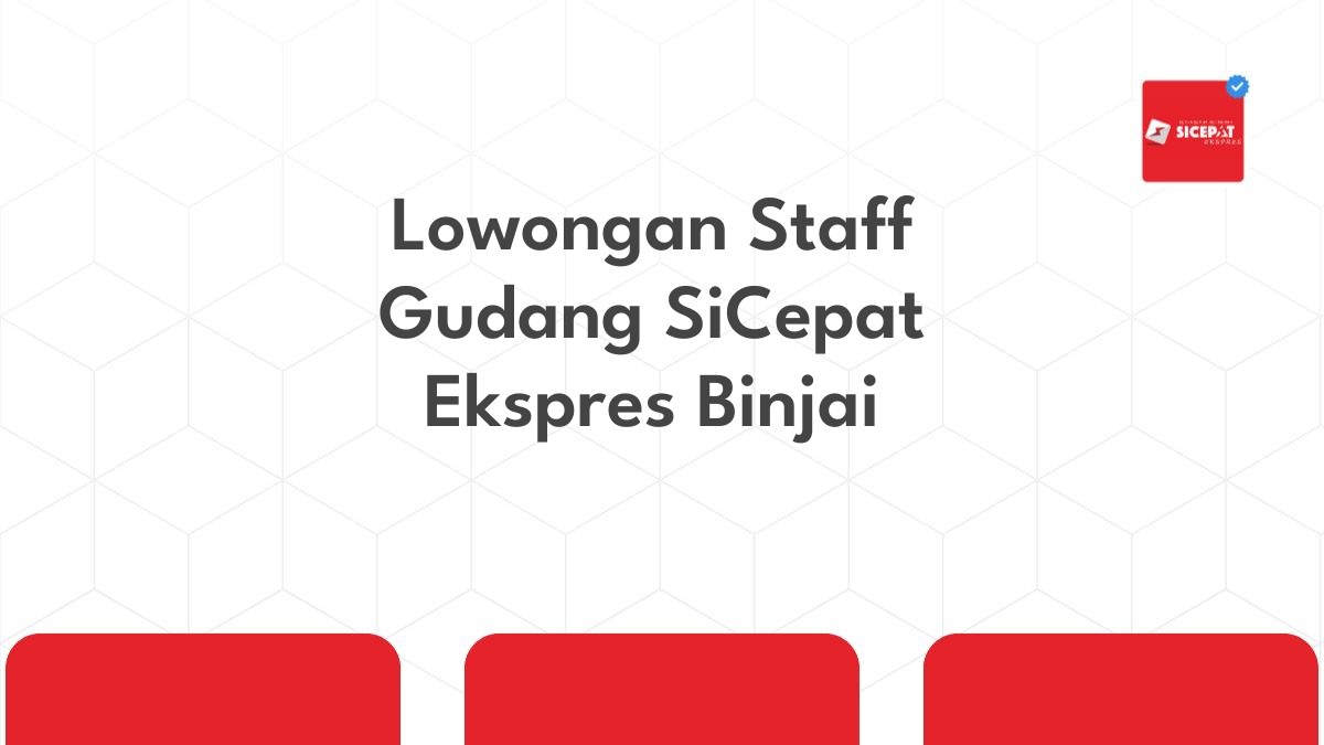 Lowongan Staff Gudang SiCepat Ekspres Binjai