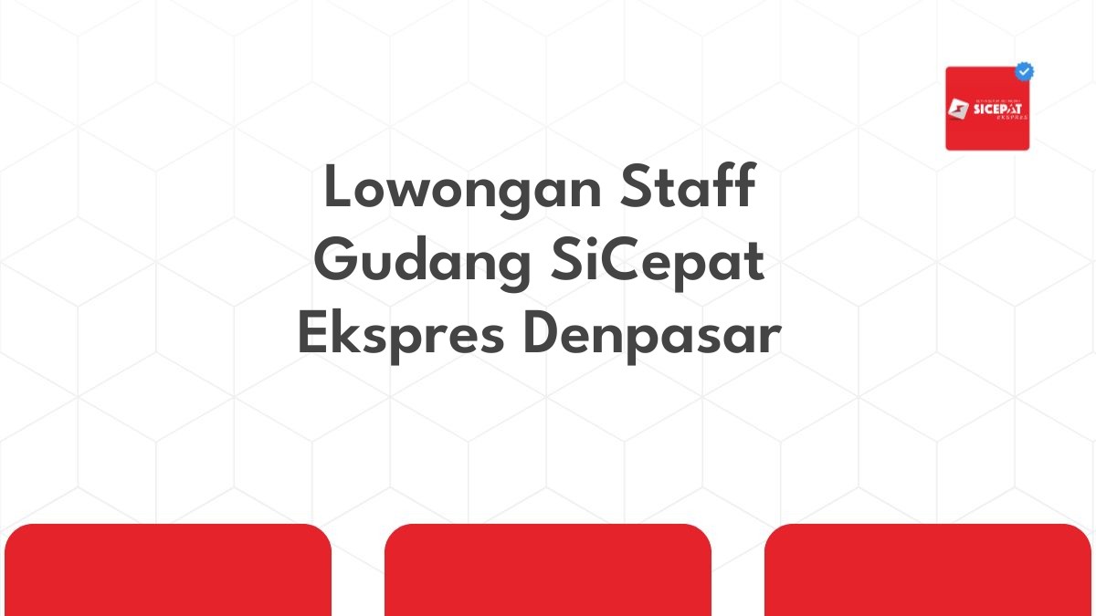 Lowongan Staff Gudang SiCepat Ekspres Denpasar