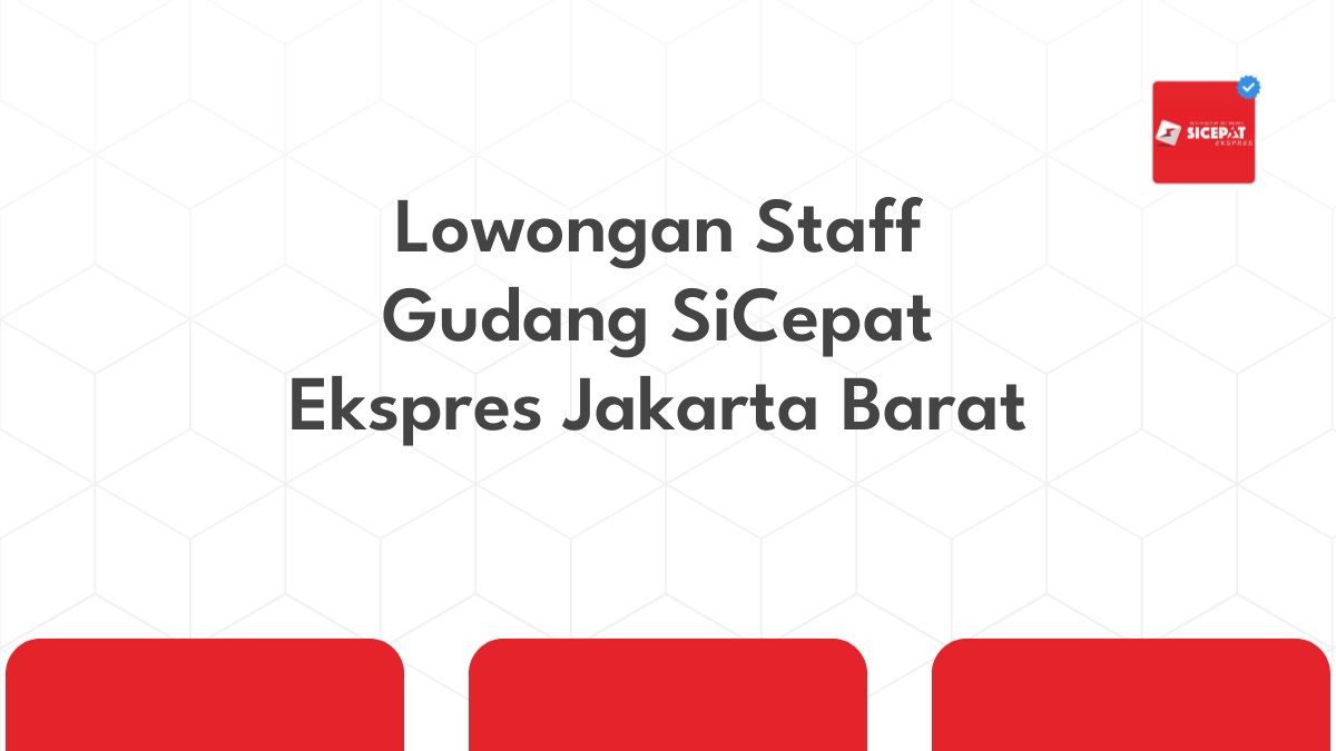 Lowongan Staff Gudang SiCepat Ekspres Jakarta Barat