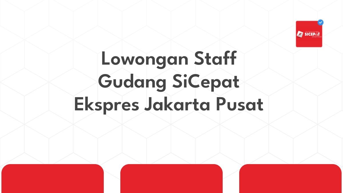 Lowongan Staff Gudang SiCepat Ekspres Jakarta Pusat