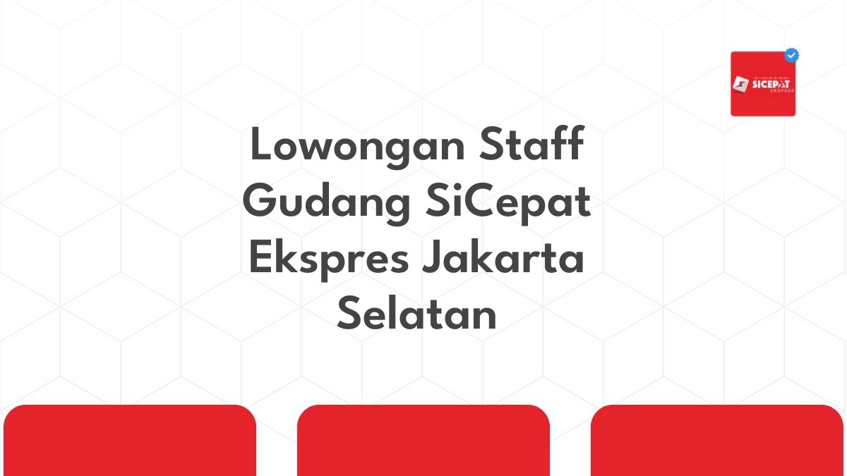 Lowongan Staff Gudang SiCepat Ekspres Jakarta Selatan