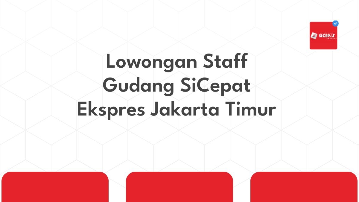 Lowongan Staff Gudang SiCepat Ekspres Jakarta Timur