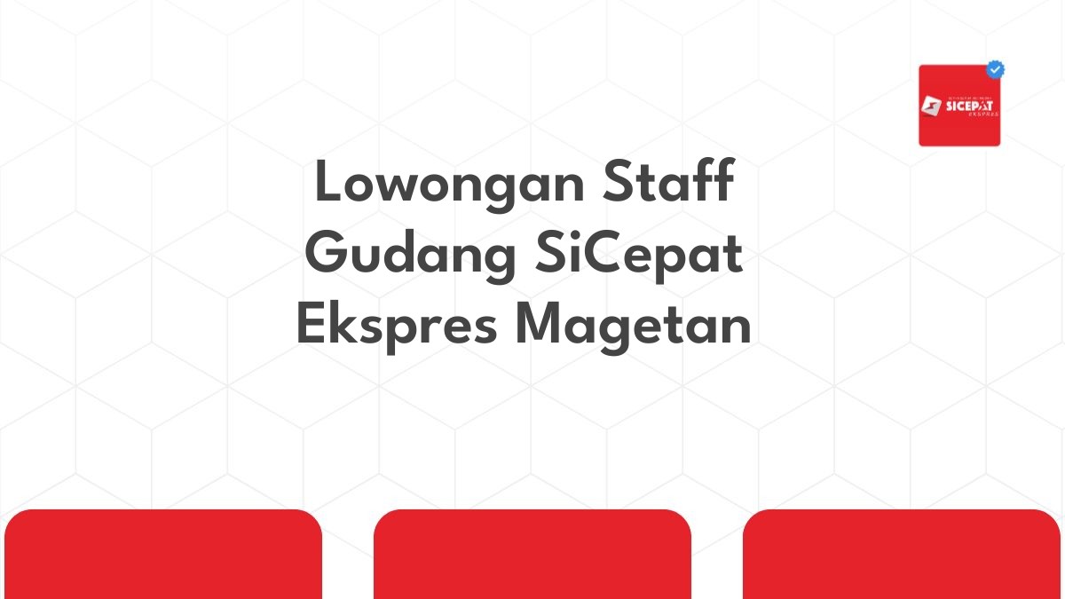 Lowongan Staff Gudang SiCepat Ekspres Magetan