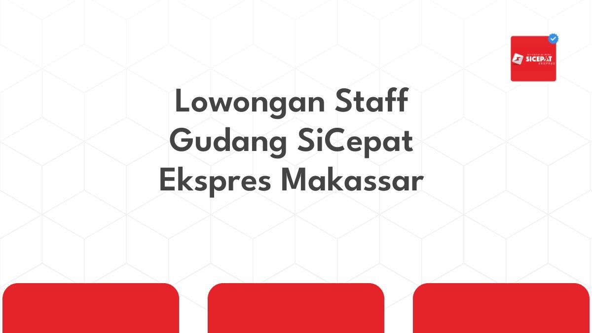 Lowongan Staff Gudang SiCepat Ekspres Makassar