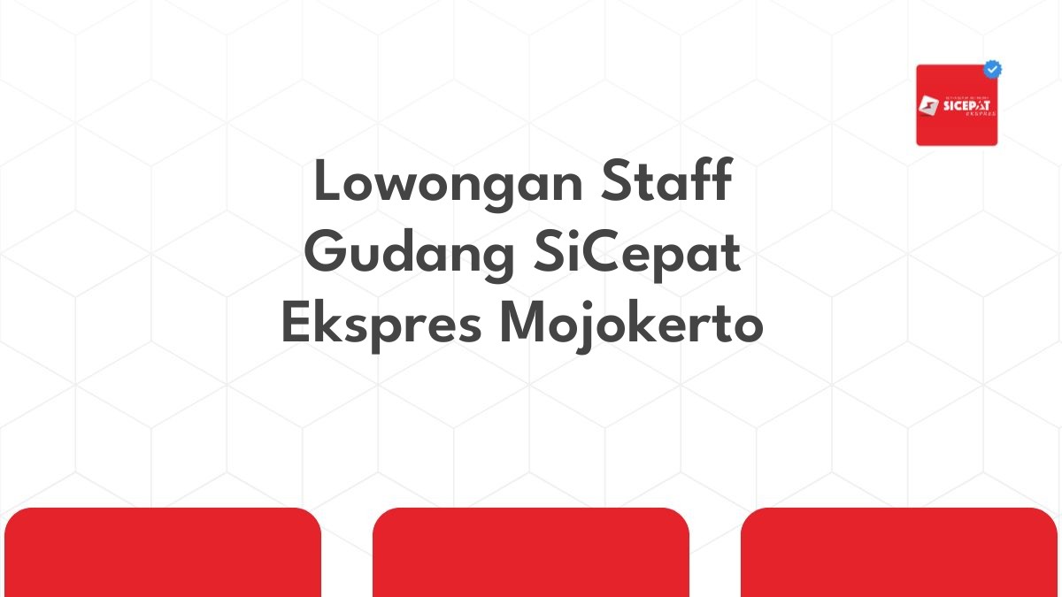 Lowongan Staff Gudang SiCepat Ekspres Mojokerto