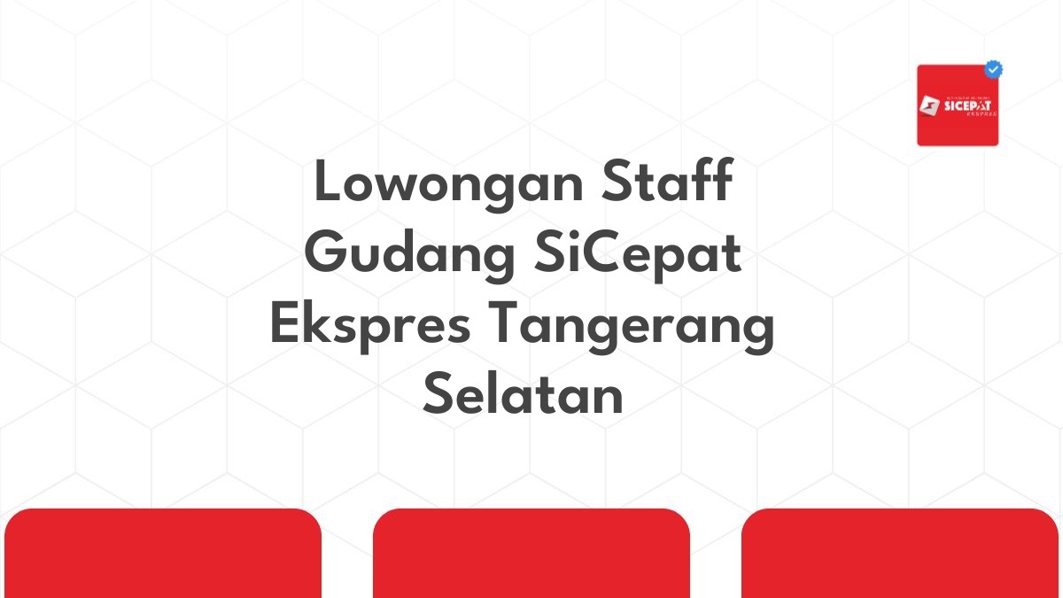 Lowongan Staff Gudang SiCepat Ekspres Tangerang Selatan