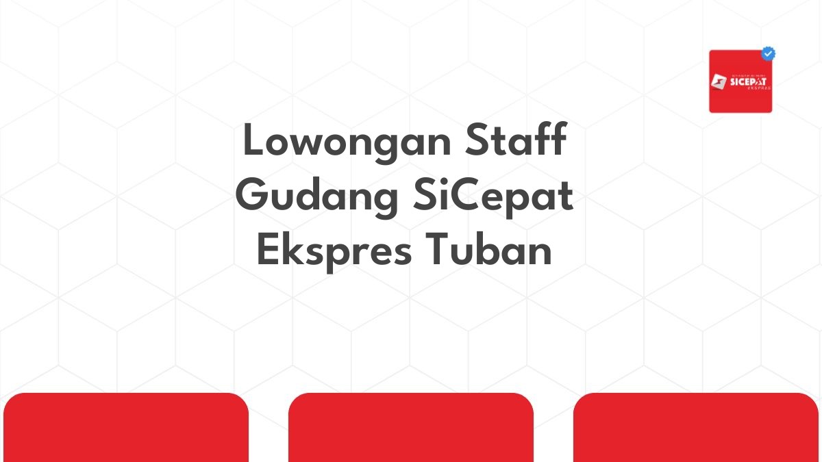 Lowongan Staff Gudang SiCepat Ekspres Tuban