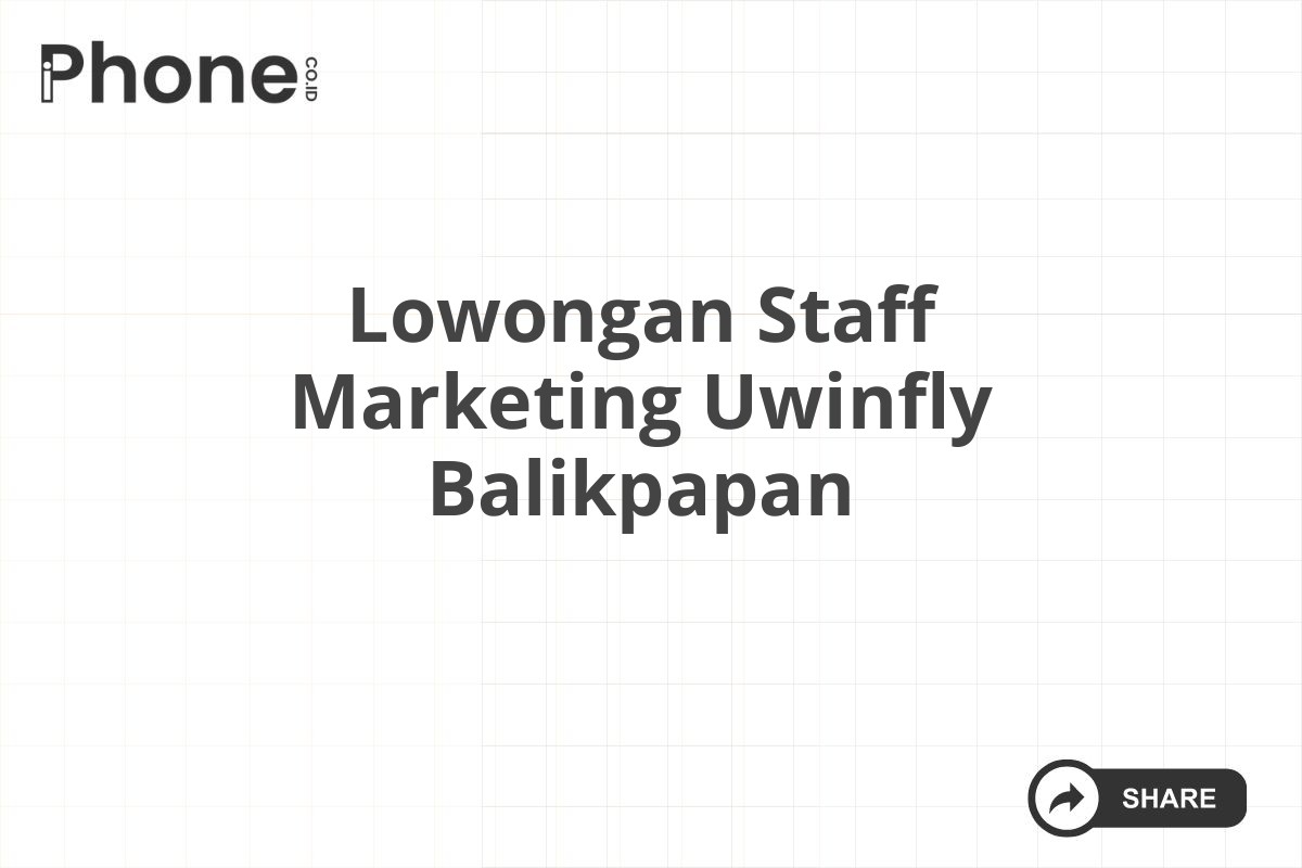 Lowongan Staff Marketing Uwinfly Balikpapan