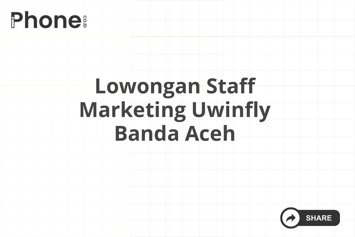 Lowongan Staff Marketing Uwinfly Banda Aceh