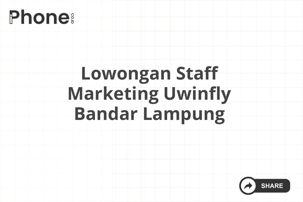 Lowongan Staff Marketing Uwinfly Bandar Lampung