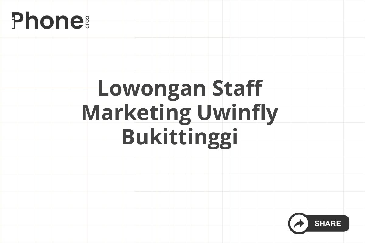 Lowongan Staff Marketing Uwinfly Bukittinggi