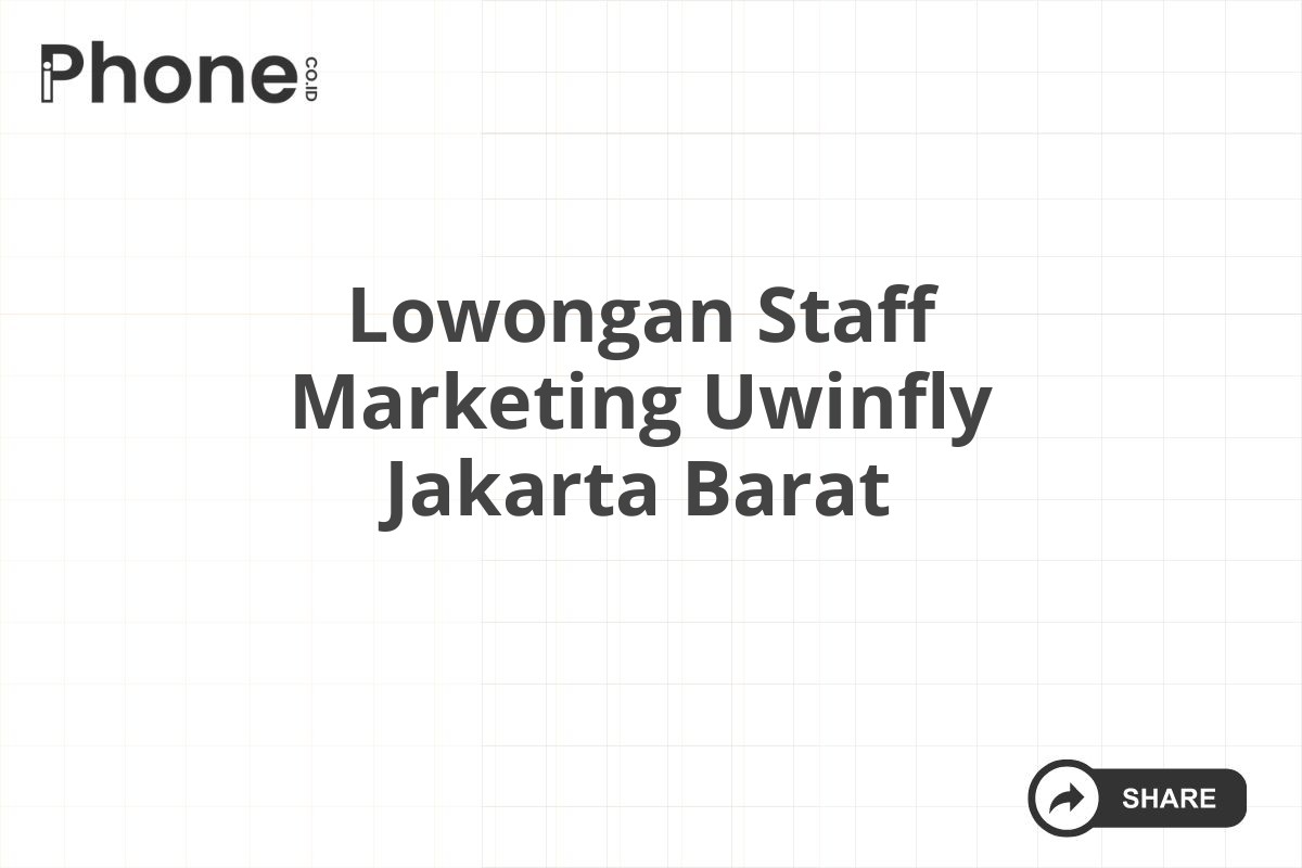 Lowongan Staff Marketing Uwinfly Jakarta Barat