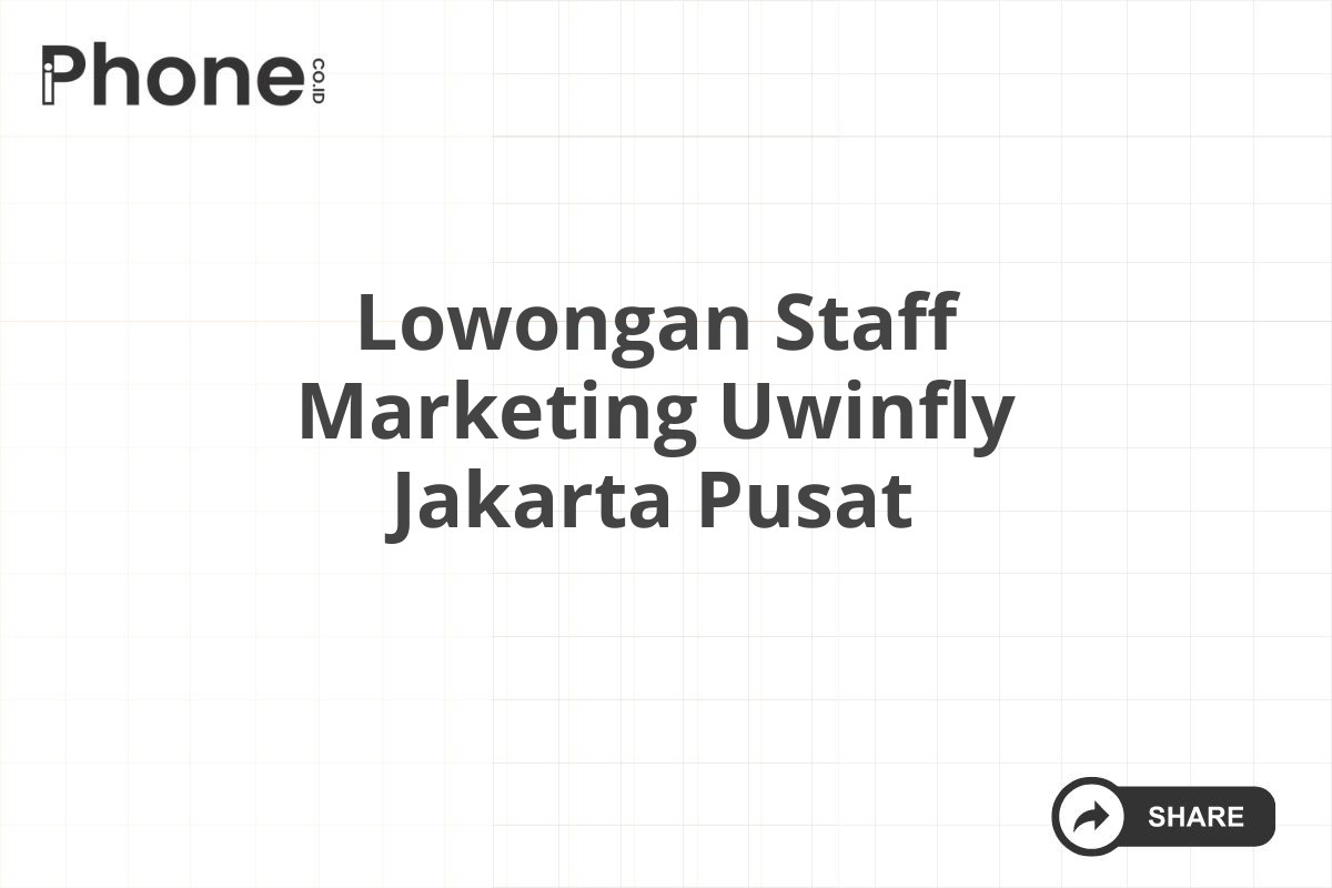 Lowongan Staff Marketing Uwinfly Jakarta Pusat