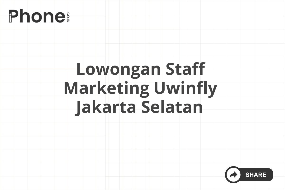 Lowongan Staff Marketing Uwinfly Jakarta Selatan