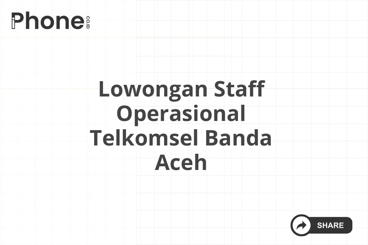 Lowongan Staff Operasional Telkomsel Banda Aceh