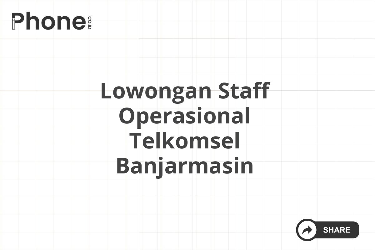 Lowongan Staff Operasional Telkomsel Banjarmasin