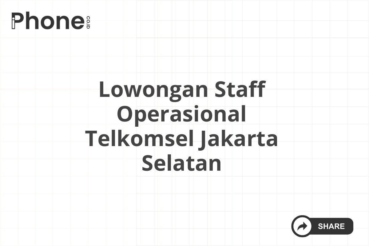 Lowongan Staff Operasional Telkomsel Jakarta Selatan