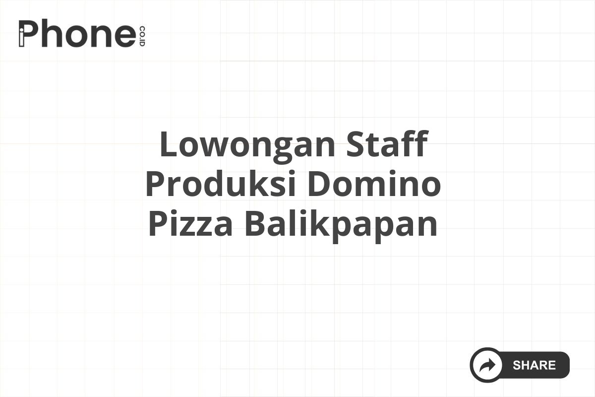 Lowongan Staff Produksi Domino Pizza Balikpapan