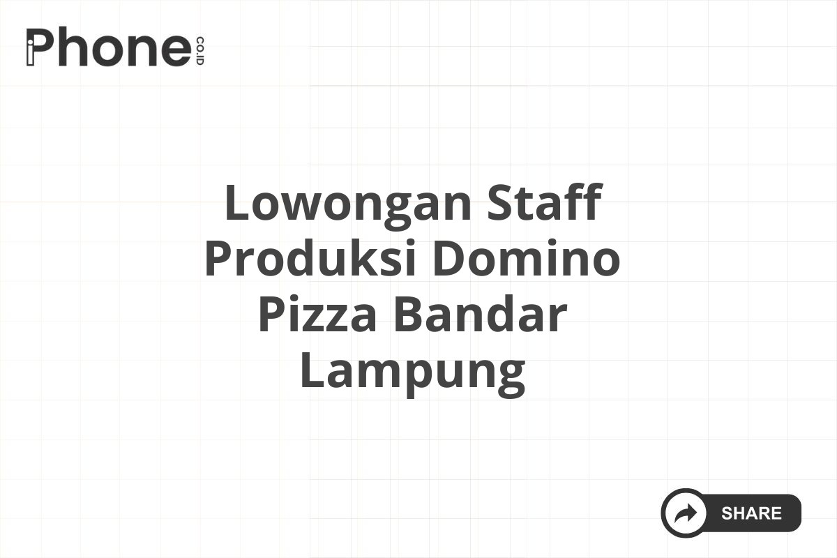 Lowongan Staff Produksi Domino Pizza Bandar Lampung