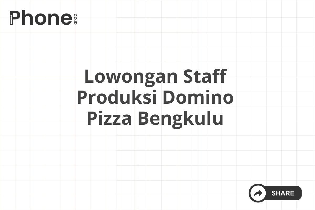 Lowongan Staff Produksi Domino Pizza Bengkulu