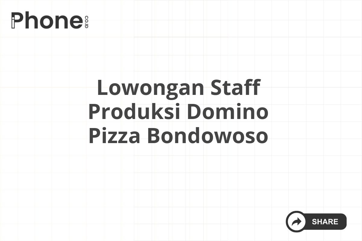 Lowongan Staff Produksi Domino Pizza Bondowoso