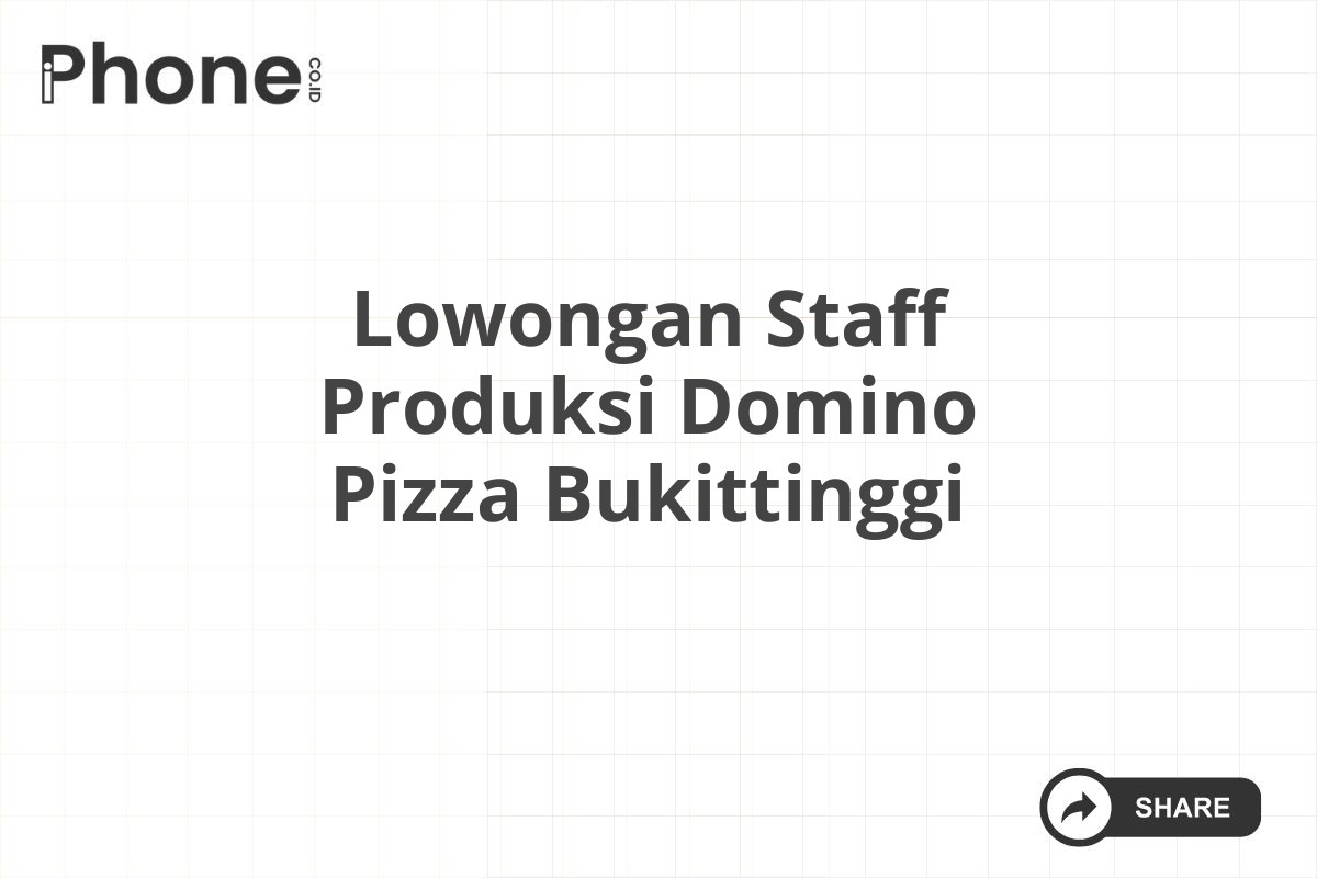 Lowongan Staff Produksi Domino Pizza Bukittinggi