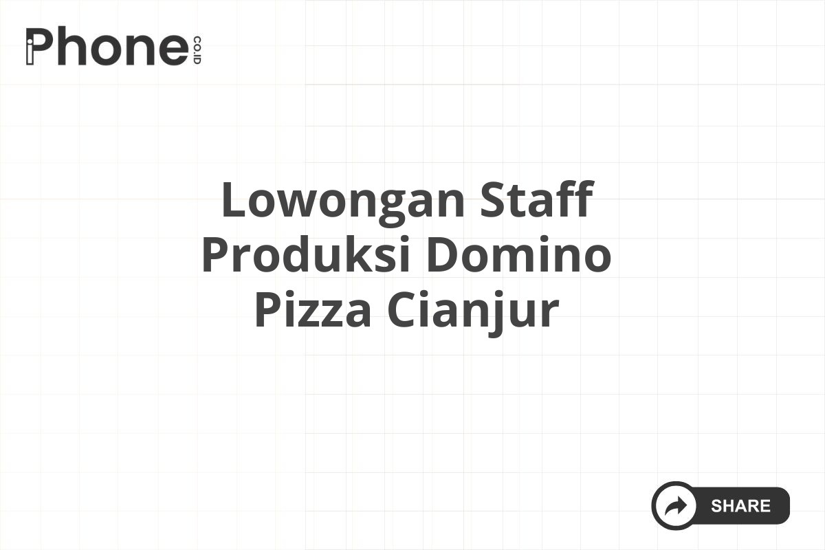 Lowongan Staff Produksi Domino Pizza Cianjur