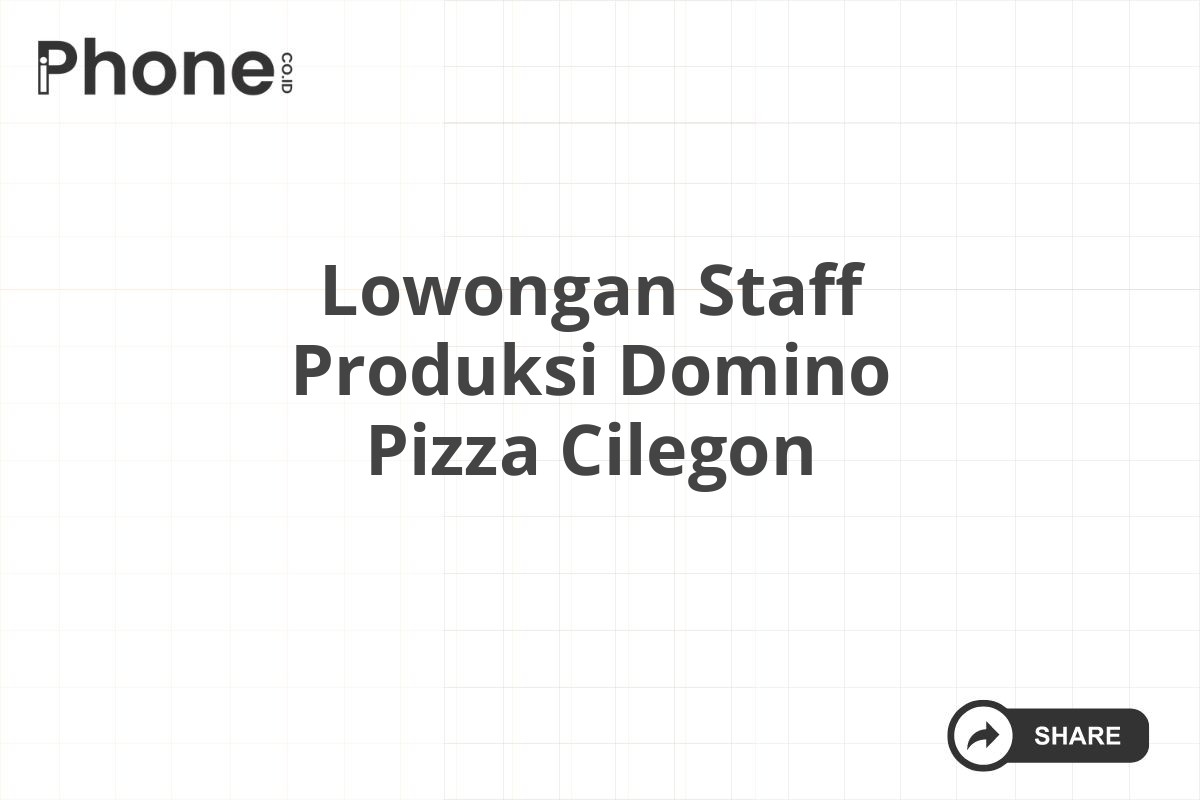 Lowongan Staff Produksi Domino Pizza Cilegon