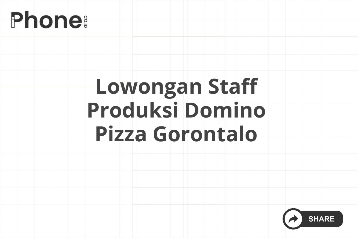 Lowongan Staff Produksi Domino Pizza Gorontalo