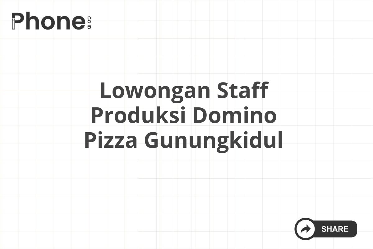 Lowongan Staff Produksi Domino Pizza Gunungkidul