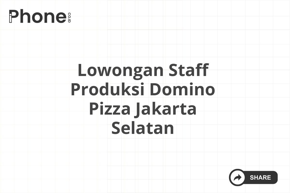 Lowongan Staff Produksi Domino Pizza Jakarta Selatan