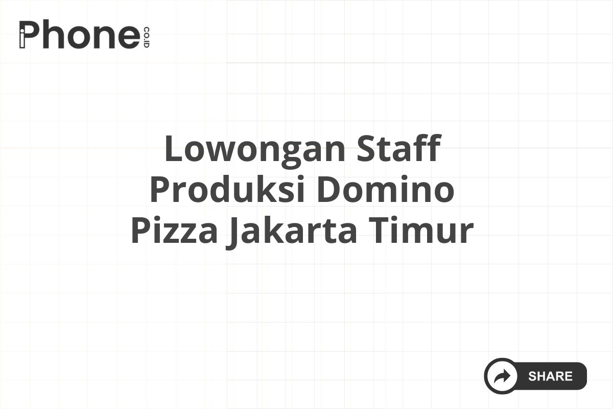 Lowongan Staff Produksi Domino Pizza Jakarta Timur