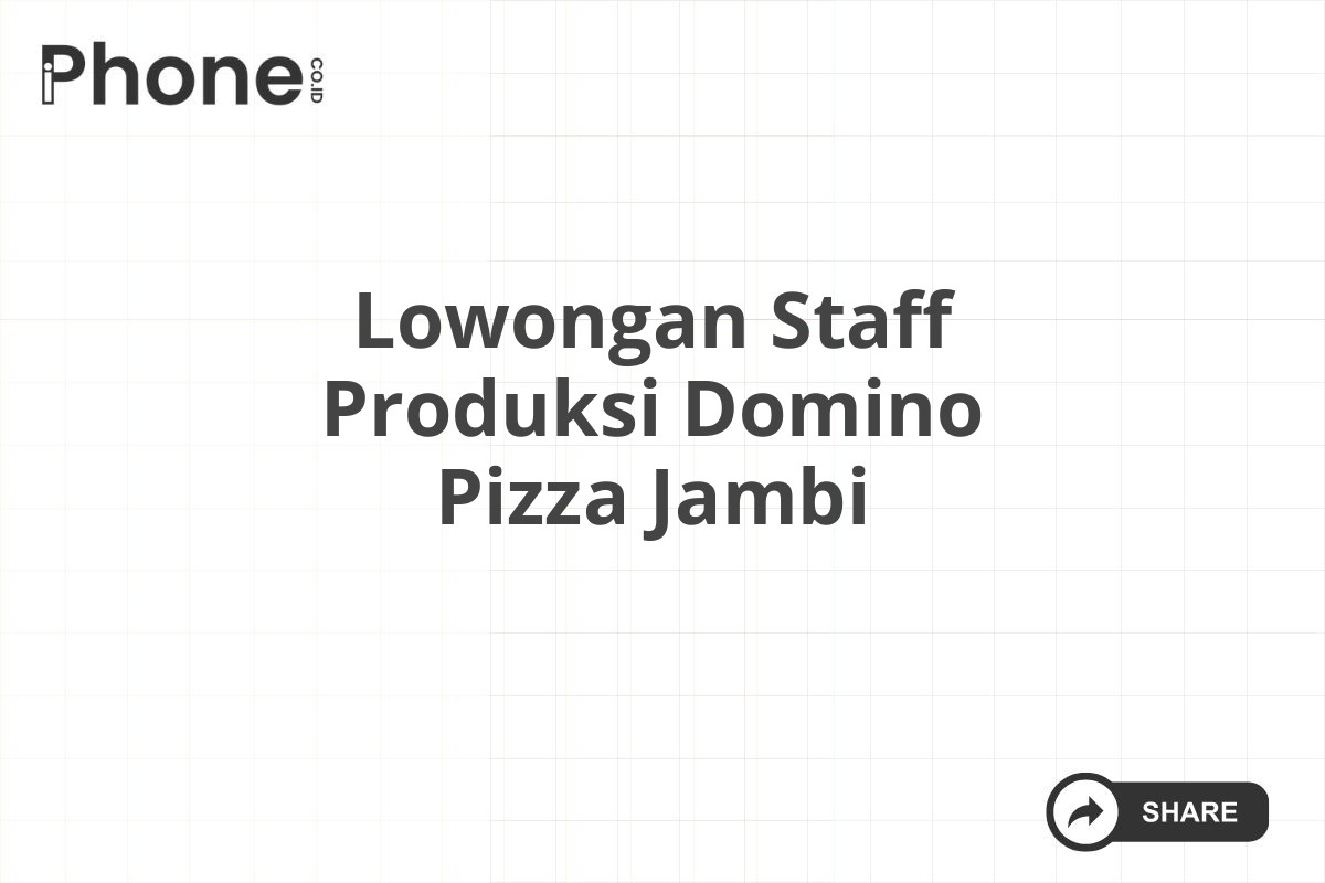 Lowongan Staff Produksi Domino Pizza Jambi