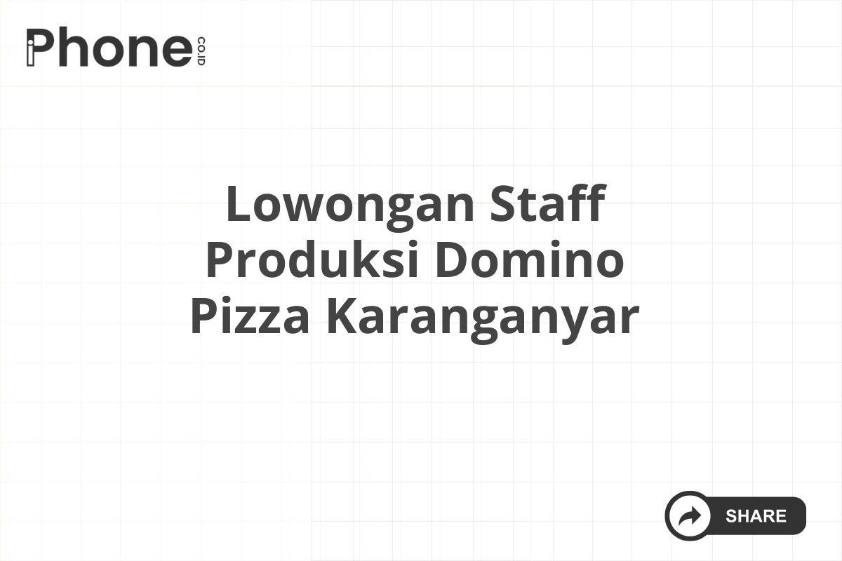 Lowongan Staff Produksi Domino Pizza Karanganyar