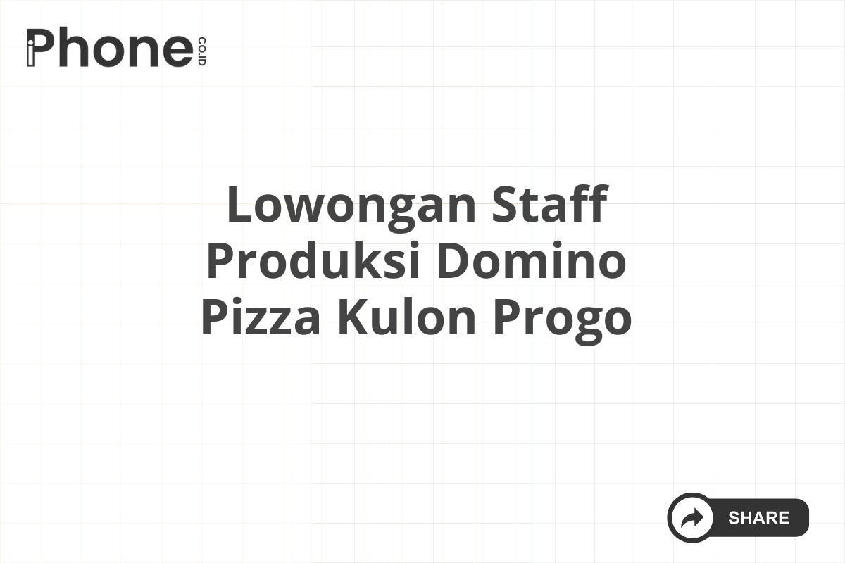 Lowongan Staff Produksi Domino Pizza Kulon Progo